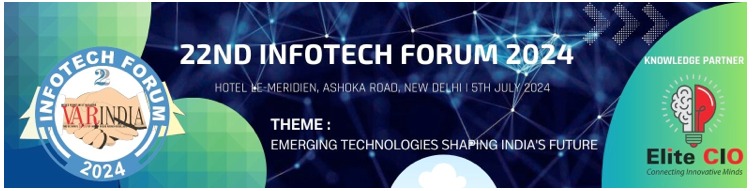 22nd Infotech Forum 2024 Powered by VARINDIA